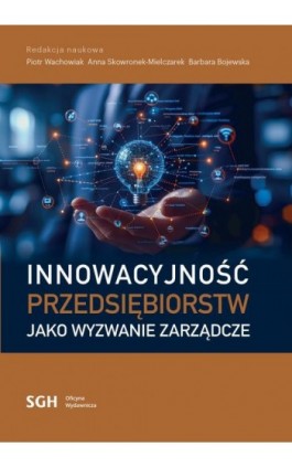 INNOWACYJNOŚĆ PRZEDSIĘBIORSTW JAKO WYZWANIE ZARZĄDCZE - Ebook - 978-83-8030-323-2