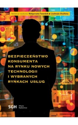 BEZPIECZEŃSTWO KONSUMENTA NA RYNKU NOWYCH TECHNOLOGII I WYBRANYCH RYNKACH USŁUG - Ebook - 978-83-8030-704-9