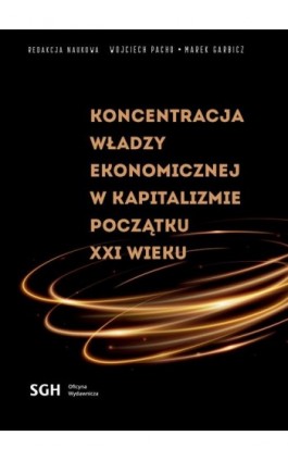 KONCENTRACJA WŁADZY EKONOMICZNEJ W KAPITALIZMIE POCZĄTKU XXI WIEKU - Ebook - 978-83-8030-703-2