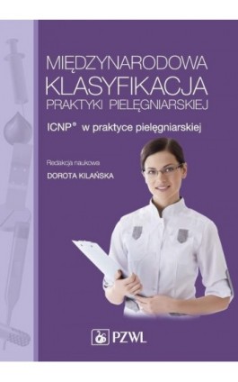 Międzynarodowa Klasyfikacja Praktyki Pielęgniarskiej. ICNP® w praktyce pielęgniarskiej - Ebook - 978-83-200-4820-9