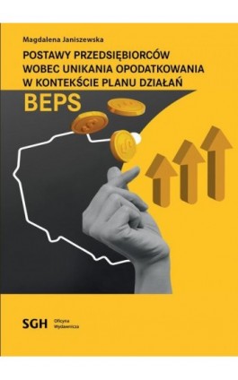 POSTAWY PRZEDSIĘBIORCÓW WOBEC UNIKANIA OPODATKOWANIA W KONTEKŚCIE PLANU DZIAŁAŃ BEPS - Magdalena Janiszewska - Ebook - 978-83-8030-705-6