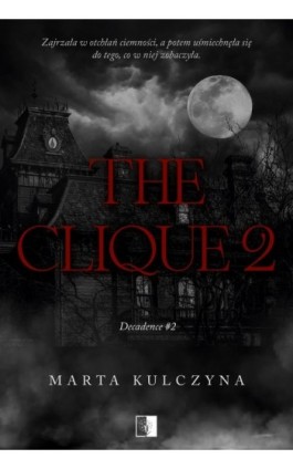 Decadence Tom 2 The Clique 2 - Marta Kulczyna - Ebook - 978-83-8418-176-8
