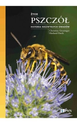 Życie pszczół Historia niezwykłych owadów - Christina Grozinger - Ebook - 978-83-01-24289-3