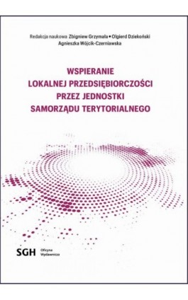 Wspieranie lokalnej przedsiębiorczości przez jednostki samorządu terytorialnego - Ebook - 978-83-8030-711-7