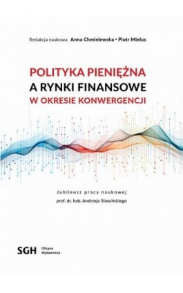 Polityka pieniężna a rynki finansowe w okresie konwergencji - Ebook - 978-83-8030-706-3
