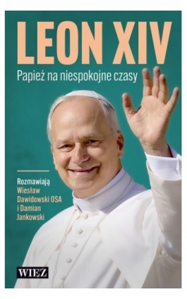 Leon XIV. Papież na niespokojne czasy - O. Wiesław Dawidowski OSA - Ebook - 978-83-66769-96-0