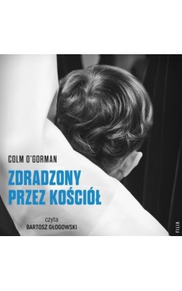 Zdradzony przez Kościół - Colm O-Gorman - Audiobook - 978-83-8402-445-4