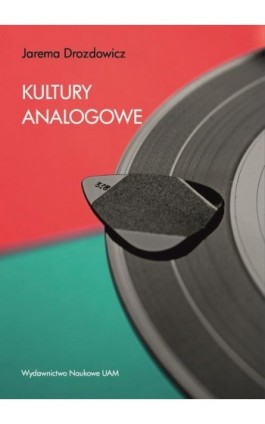 Kultury analogowe. Jak uczyć się, pracować i przeżyć w cyfrowym świecie - Jarema Drozdowicz - Ebook - 978-83-232-4448-6
