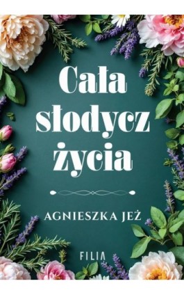 Cała słodycz życia - Agnieszka Jeż - Ebook - 978-83-8402-497-3
