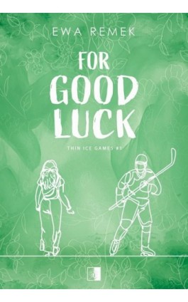 Thin Ice Games T.1 For Good Luck - Ewa Remek - Ebook - 978-83-8418-231-4