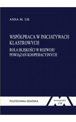 Współpraca w inicjatywach klastrowych. Rola bliskości w rozwoju powiązań kooperacyjnych - Anna Maria Lis - Ebook - 978-83-7348-936-3