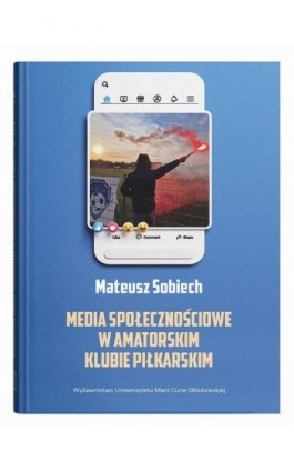 Media społecznościowe w amatorskim klubie piłkarskim - Mateusz Sobiech - Ebook - 978-83-227-9888-1