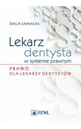 Lekarz dentysta w systemie prawnym. Prawo dla lekarzy dentystów - Emilia Sarnacka - Ebook - 978-83-200-4865-0