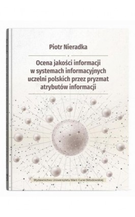 Ocena jakości informacji w systemach informacyjnych uczelni polskich przez pryzmat atrybutów informa - Piotr Nieradka - Ebook - 978-83-227-9793-8