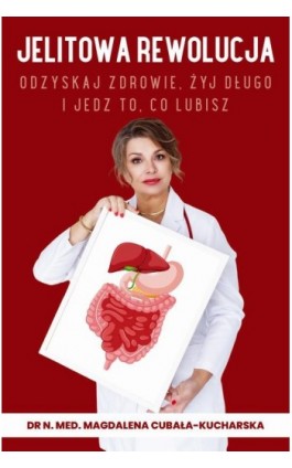 Jelitowa rewolucja. Odzyskaj zdrowie, żyj długo i jedz to, co lubisz - dr n. med. Magdalena Cubała-Kucharska - Ebook - 978-83-972235-1-6