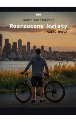 Rozrzucone kwiaty. Cz.2 - Roman Kwiatkowski - Ebook - 978-83-8011-321-3