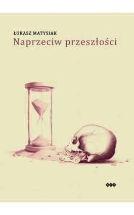 Naprzeciw przeszłości - Łukasz Matysiak - Ebook - 978-83-8011-336-7