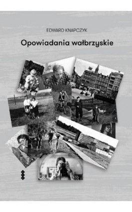 Opowiadania wałbrzyskie - Edward Knapczyk - Ebook - 978-83-8011-325-1