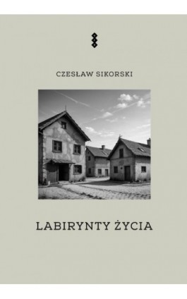 Labirynty życia - Czesław Sikorski - Ebook - 978-83-8011-400-5