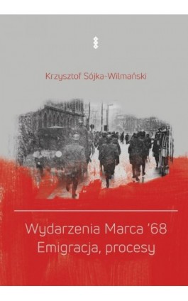 Wydarzenia Marca '68. Emigracja, procesy - Krzysztof Sójka-Wilmański - Ebook - 978-83-8011-330-5