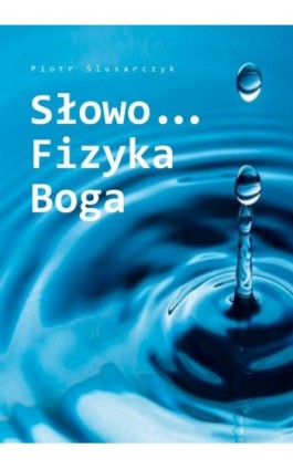Słowo…Fizyka Boga - Piotr Ślusarczyk - Ebook - 978-83-8011-318-3