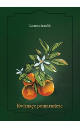 Kwitnące pomarańcze - Zuzanna Samolik - Ebook - 978-83-8011-211-7