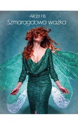 Szmaragdowa ważka - Alicja Flis - Ebook - 978-83-8011-362-6