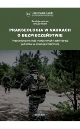 Prakseologia w naukach o bezpieczeństwie. Pozycjonowanie służb mundurowych i administracji publicznej w edukacji proobronnej - Agata Dybioch - Ebook - 978-83-67953-57-3