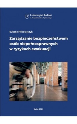 Zarządzanie bezpieczeństwem osób niepełnosprawnych w ryzykach ewakuacji - Łukasz Mikołajczyk - Ebook - 978-83-67953-48-1
