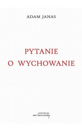 Pytanie o wychowanie - Adam Janas - Ebook - 9788368105353