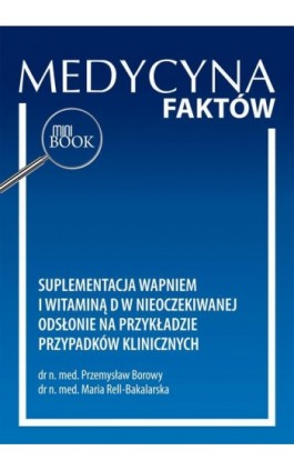 Suplementacja wapniem i witaminą D w nieoczekiwanej odsłonie na przykładzie przypadków klinicznych - Przemysław Borowy - Ebook