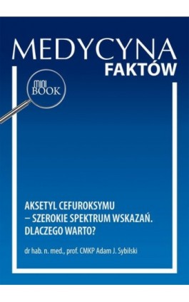 Aksetyl cefuroksymu – szerokie spektrum wskazań. Dlaczego warto? - Adam J. Sybilski - Ebook