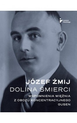 Dolina Śmierci. Wspomnienia więźnia z obozu koncentracyjnego Gusen - Józef Żmij - Ebook - 978-83-67326-89-6