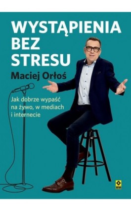 Wystąpienia bez stresu. Jak dobrze wypaść na żywo, w mediach i internecie - Maciej Orłoś - Audiobook - 978-83-7147-181-0