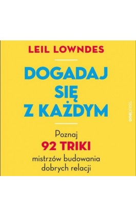 Dogadaj się z każdym. Poznaj 92 triki mistrzów budowania dobrych relacji - Leil Lowndes - Audiobook - 978-83-289-2623-3
