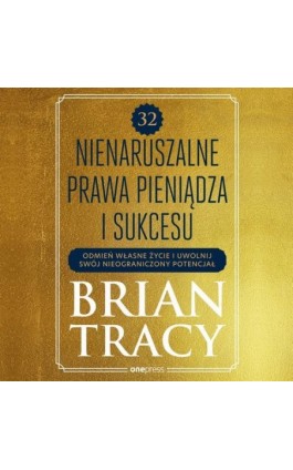 32 nienaruszalne prawa pieniądza i sukcesu. Odmień własne życie i uwolnij swój nieograniczony potencjał - Brian Tracy - Audiobook - 9788328927896