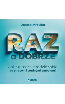 RAZ a dobrze. Jak skutecznie radzić sobie ze stresem i trudnymi emocjami - Dorota Mrówka - Audiobook - 978-83-289-3053-7