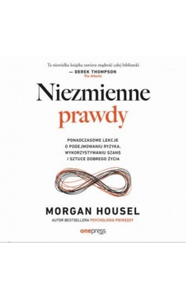 Niezmienne prawdy. Ponadczasowe lekcje o podejmowaniu ryzyka, wykorzystywaniu szans i sztuce dobrego życia - Morgan Housel - Audiobook - 978-83-289-0918-2