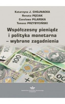 Współczesny pieniądz i polityka monetarna – wybrane zagadnienia - Katarzyna J. Chojnacka - Ebook - 978-83-7875-934-8
