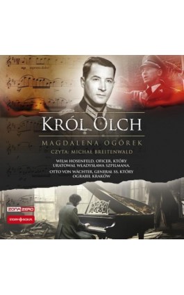 Król Olch. Wilm Hosenfeld, oficer, który uratował Władysława Szpilmana. Otto von Wächter, generał SS, który ograbił Kraków - Magdalena Ogórek - Audiobook - 978-83-8412-217-4