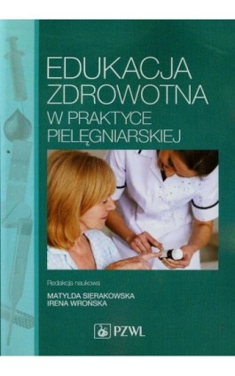 Edukacja zdrowotna w praktyce pielęgniarskiej - Matylda Sierakowska - Ebook - 978-83-200-4845-2