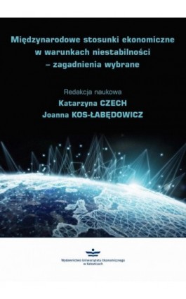 Międzynarodowe stosunki ekonomiczne w warunkach niestabilności – zagadnienia wybrane - Ebook - 978-83-7875-938-6