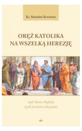 Oręż katolika na wszelką herezję - Stanisław Koczwara - Ebook - 978-83-8101-134-1