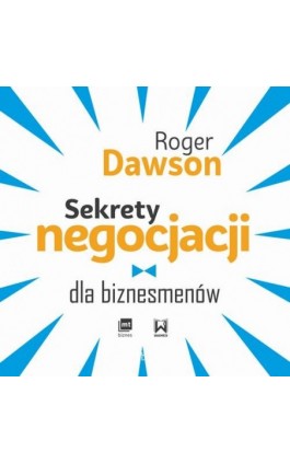 Sekrety negocjacji dla biznesmenów - Roger Dawson - Audiobook - 978-83-8087-772-6