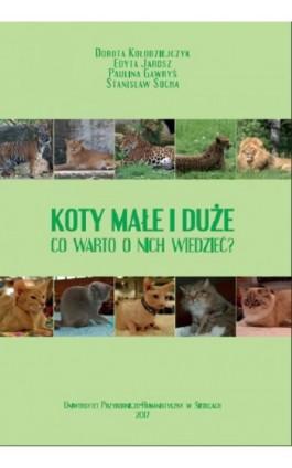 Koty małe i duże. Co warto o nich wiedzieć? - Dorota Kołodziejczyk - Ebook - 978-83-7051-868-4