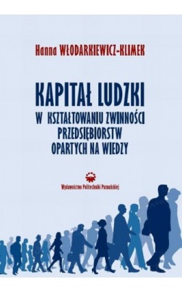 Kapitał ludzki w kształtowaniu zwinności przedsiębiorstw opartych na wiedzy - Hanna Włodarkiewicz-Klimek - Ebook - 978-83-7775-492-4