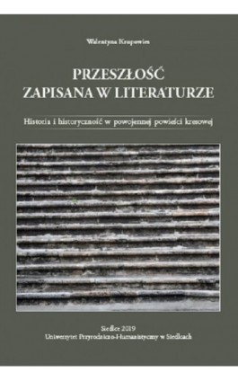Przeszłość zapisana w literaturze. Historia i historyczność w powojennej powieści kresowej - Walentyna Krupowies - Ebook - 978-83-7051-947-6