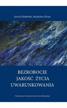 Bezrobocie - Jakość życia - Uwarunkowania - Marlena Duda - Ebook - 978-83-227-9167-7