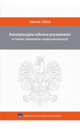 Konstytucyjna ochrona prywatności w świetle standardów międzynarodowych - Joanna Uliasz - Ebook - 978-83-7996-538-0