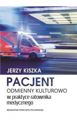 Pacjent odmienny kulturowo w praktyce ratownika medycznego - Jerzy Kiszka - Ebook - 978-83-7996-826-8